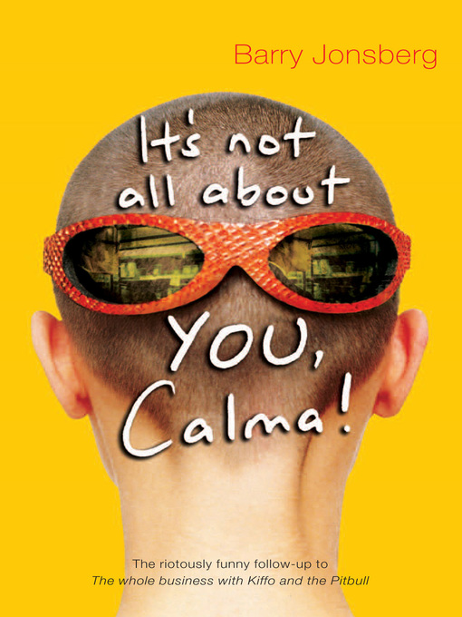 Title details for It's Not All About YOU, Calma! by Barry Jonsberg - Available